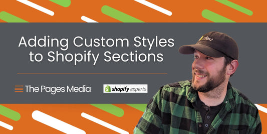 Taylor wearing green and black plaid shirt. Text: Adding Custom Styles to Shopify Sections, The Pages Media and Shopify Experts Text logo.