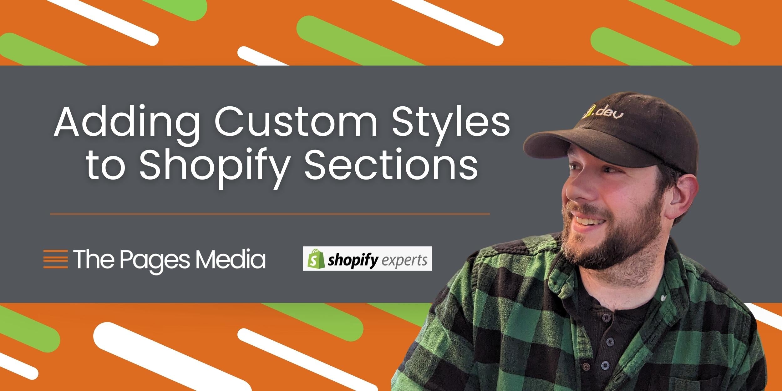 Taylor wearing green and black plaid shirt. Text: Adding Custom Styles to Shopify Sections, The Pages Media and Shopify Experts Text logo.
