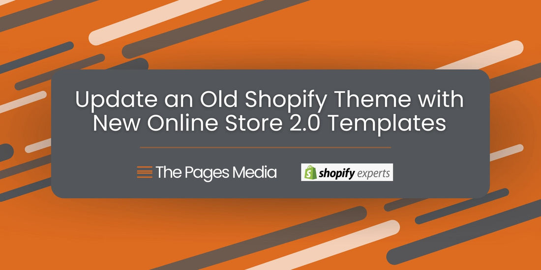 Orange background with gray and white rounded lines. In a gray block with white lettering it says, "Update an Old Shopify Theme with New Online Store 2.0 Templates" with text logos: The Pages Media and Shopify Experts