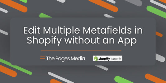 Text: Edit Multiple Metafields in Shopify without an App with Gray background with green, white and orange accent rounded lines. Text logos added "The Pages Media" and "Shopify Experts".