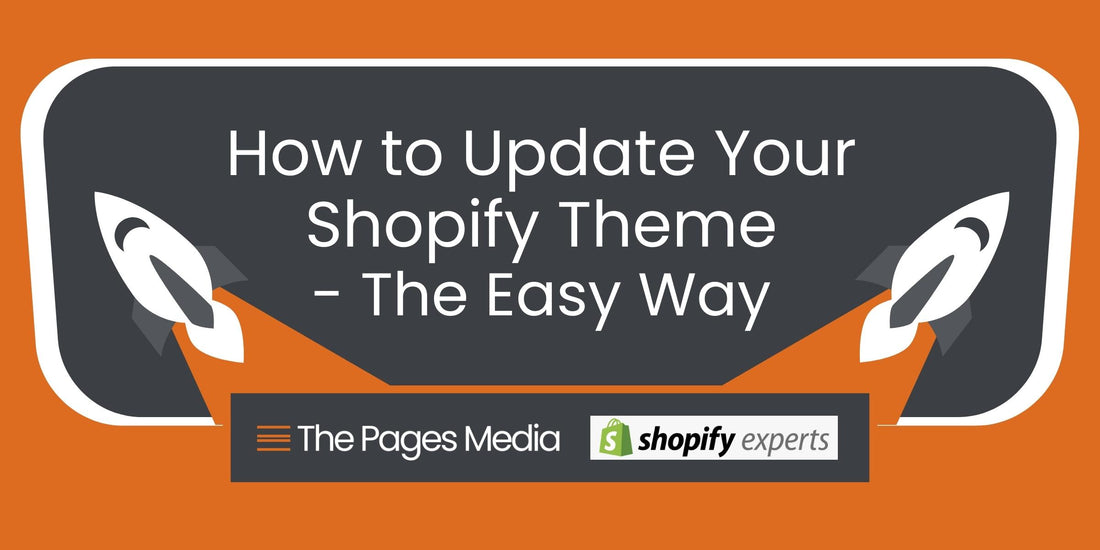 Orange and gray background with white text saying, "how to update your shopify theme - the easy way" with two rockets and text logo of The Pages Media and Shopify experts